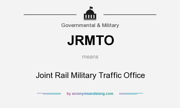 What does JRMTO mean? It stands for Joint Rail Military Traffic Office