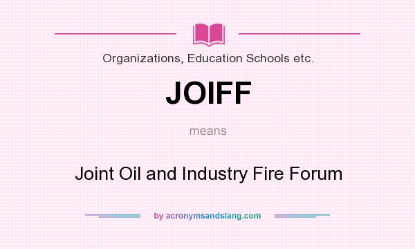 What does JOIFF mean? It stands for Joint Oil and Industry Fire Forum