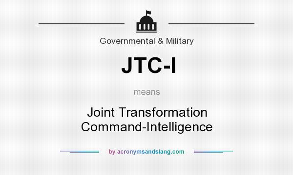 What does JTC-I mean? It stands for Joint Transformation Command-Intelligence