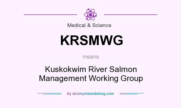 What does KRSMWG mean? It stands for Kuskokwim River Salmon Management Working Group