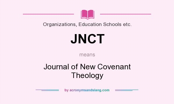 What does JNCT mean? It stands for Journal of New Covenant Theology