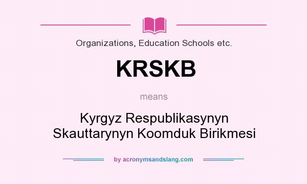 What does KRSKB mean? It stands for Kyrgyz Respublikasynyn Skauttarynyn Koomduk Birikmesi