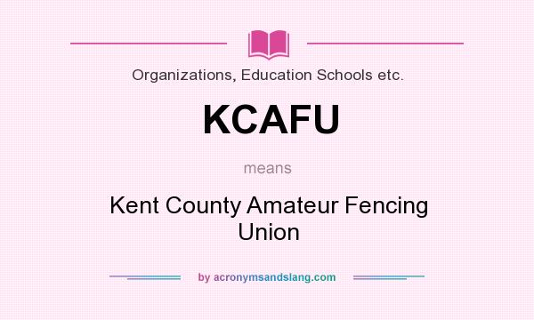 What does KCAFU mean? It stands for Kent County Amateur Fencing Union