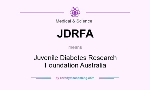 What does JDRFA mean? It stands for Juvenile Diabetes Research Foundation Australia