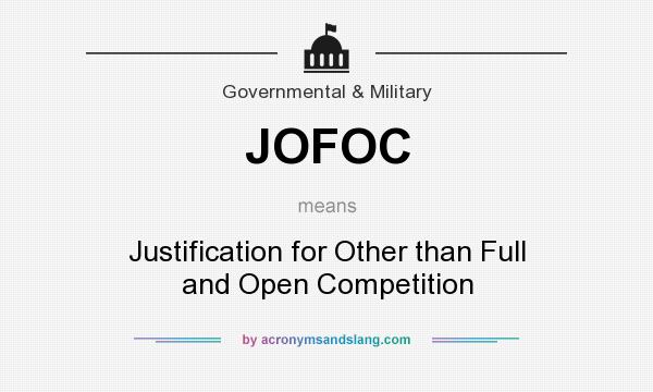 What does JOFOC mean? It stands for Justification for Other than Full and Open Competition