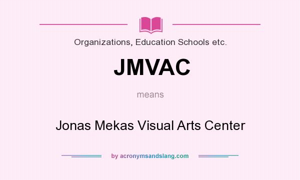 What does JMVAC mean? It stands for Jonas Mekas Visual Arts Center