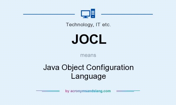 What does JOCL mean? It stands for Java Object Configuration Language