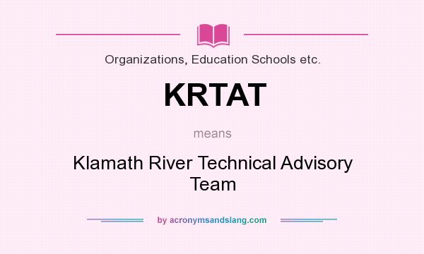 What does KRTAT mean? It stands for Klamath River Technical Advisory Team