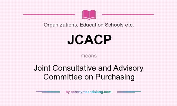 What does JCACP mean? It stands for Joint Consultative and Advisory Committee on Purchasing