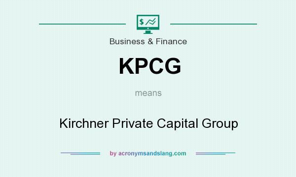 What does KPCG mean? It stands for Kirchner Private Capital Group
