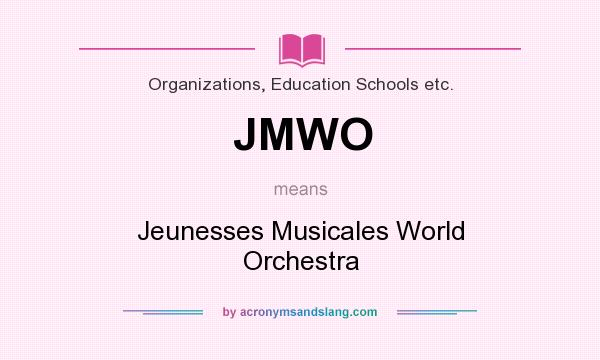 What does JMWO mean? It stands for Jeunesses Musicales World Orchestra