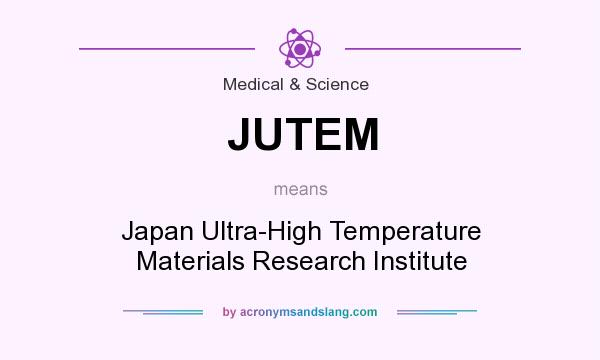 What does JUTEM mean? It stands for Japan Ultra-High Temperature Materials Research Institute