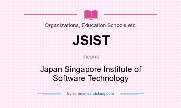 What does JSIST mean? It stands for Japan Singapore Institute of Software Technology