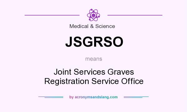 What does JSGRSO mean? It stands for Joint Services Graves Registration Service Office