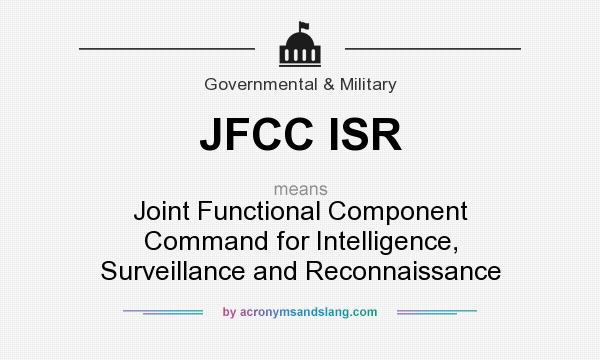What does JFCC ISR mean? It stands for Joint Functional Component Command for Intelligence, Surveillance and Reconnaissance