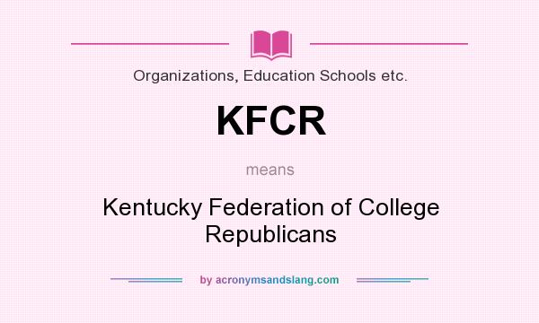 What does KFCR mean? It stands for Kentucky Federation of College Republicans