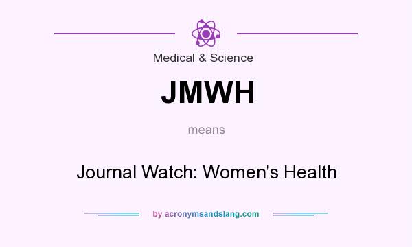 What does JMWH mean? It stands for Journal Watch: Women`s Health