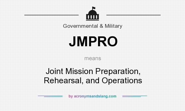 What does JMPRO mean? It stands for Joint Mission Preparation, Rehearsal, and Operations