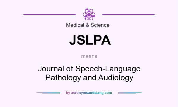 What does JSLPA mean? It stands for Journal of Speech-Language Pathology and Audiology