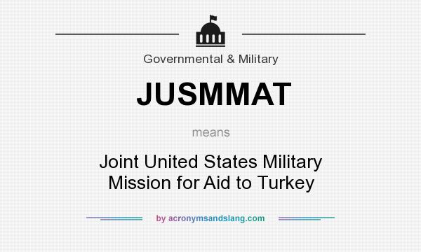 What does JUSMMAT mean? It stands for Joint United States Military Mission for Aid to Turkey