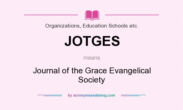 What does JOTGES mean? It stands for Journal of the Grace Evangelical Society