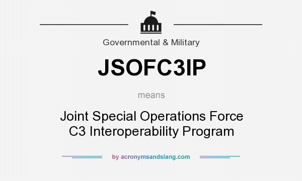 What does JSOFC3IP mean? It stands for Joint Special Operations Force C3 Interoperability Program