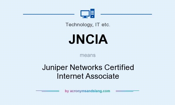 What does JNCIA mean? It stands for Juniper Networks Certified Internet Associate