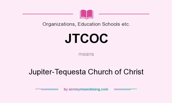 What does JTCOC mean? It stands for Jupiter-Tequesta Church of Christ