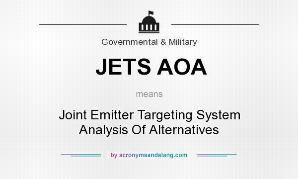 What does JETS AOA mean? It stands for Joint Emitter Targeting System Analysis Of Alternatives