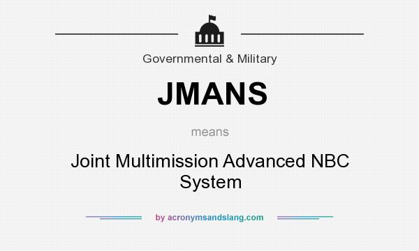 What does JMANS mean? It stands for Joint Multimission Advanced NBC System