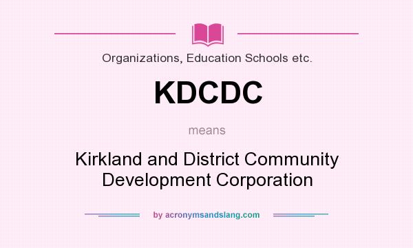 What does KDCDC mean? It stands for Kirkland and District Community Development Corporation