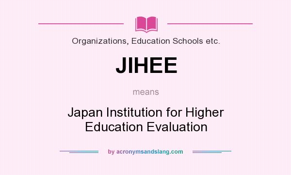 What does JIHEE mean? It stands for Japan Institution for Higher Education Evaluation