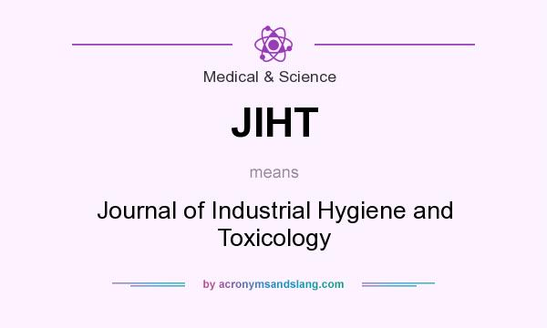 What does JIHT mean? It stands for Journal of Industrial Hygiene and Toxicology