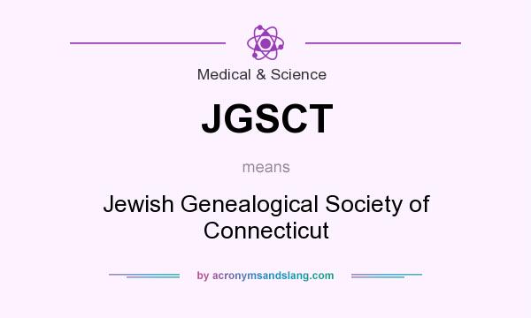 What does JGSCT mean? It stands for Jewish Genealogical Society of Connecticut