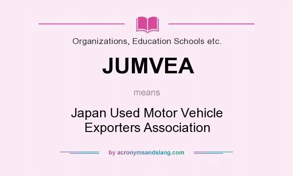 What does JUMVEA mean? It stands for Japan Used Motor Vehicle Exporters Association