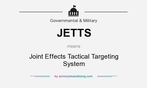What does JETTS mean? It stands for Joint Effects Tactical Targeting System