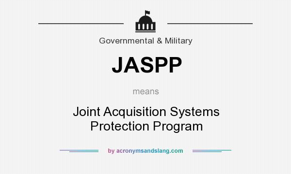 What does JASPP mean? It stands for Joint Acquisition Systems Protection Program