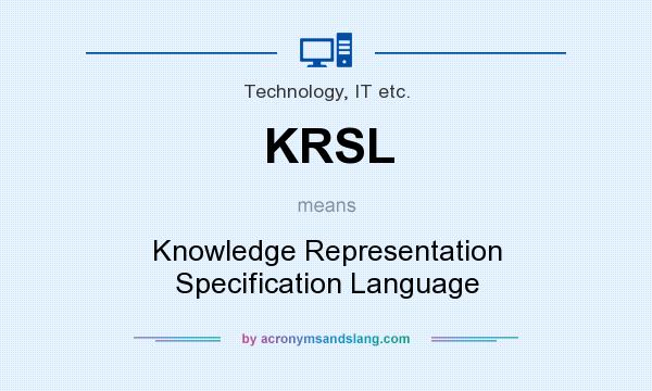 What does KRSL mean? It stands for Knowledge Representation Specification Language