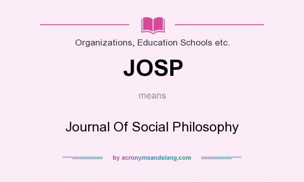 What does JOSP mean? It stands for Journal Of Social Philosophy