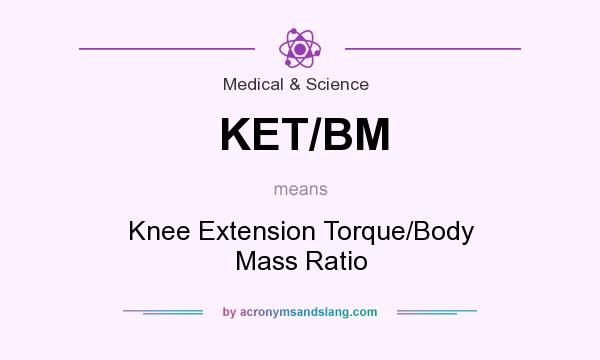 What does KET/BM mean? It stands for Knee Extension Torque/Body Mass Ratio