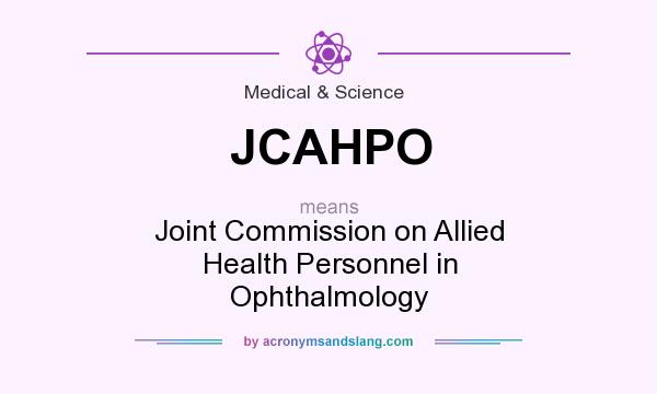 What does JCAHPO mean? It stands for Joint Commission on Allied Health Personnel in Ophthalmology