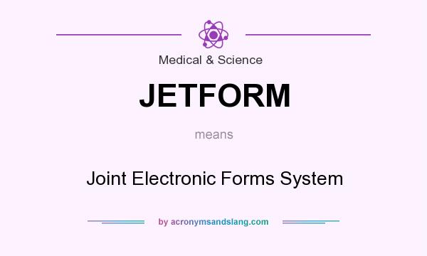 What does JETFORM mean? It stands for Joint Electronic Forms System