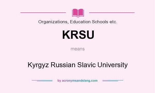 What does KRSU mean? It stands for Kyrgyz Russian Slavic University