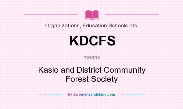 What does KDCFS mean? It stands for Kaslo and District Community Forest Society
