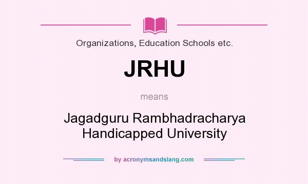 What does JRHU mean? It stands for Jagadguru Rambhadracharya Handicapped University