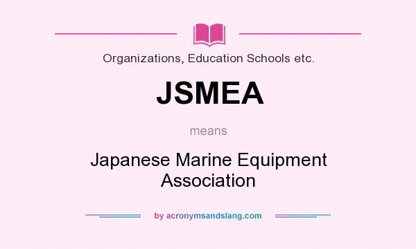 What does JSMEA mean? It stands for Japanese Marine Equipment Association