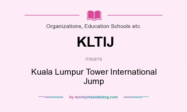 What does KLTIJ mean? It stands for Kuala Lumpur Tower International Jump