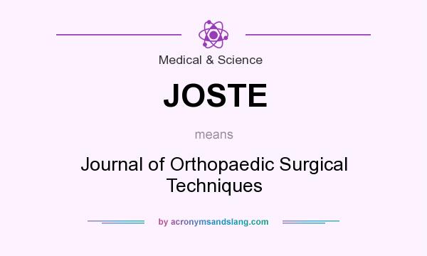 What does JOSTE mean? It stands for Journal of Orthopaedic Surgical Techniques
