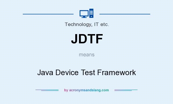 What does JDTF mean? It stands for Java Device Test Framework