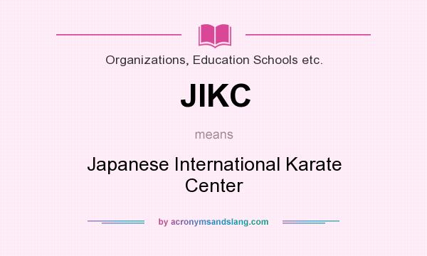 What does JIKC mean? It stands for Japanese International Karate Center